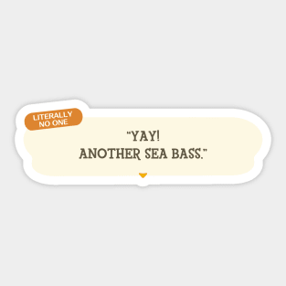 "Yay! Another Sea Bass." Sticker